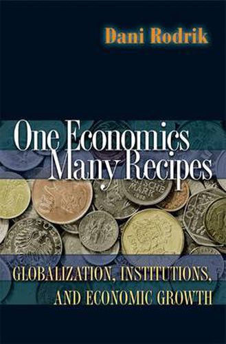 Cover image for One Economics, Many Recipes: Globalization, Institutions, and Economic Growth