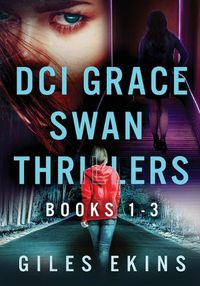 Cover image for DCI Grace Swan Thrillers - Books 1-3