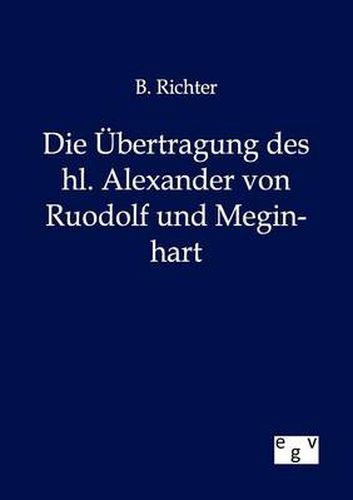 Cover image for Die UEbertragung des hl. Alexander von Ruodolf und Meginhart