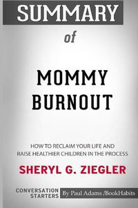 Cover image for Summary of Mommy Burnout by Sheryl G. Ziegler: Conversation Starters