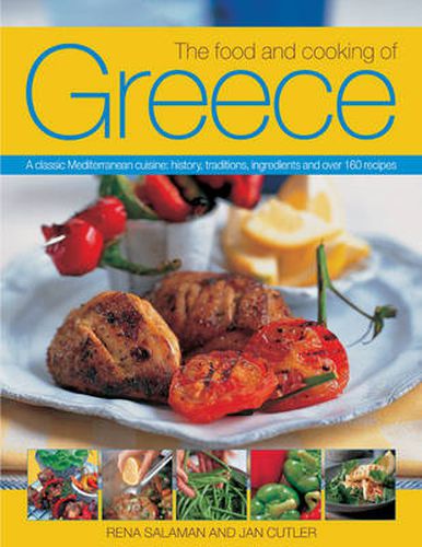 Cover image for The Food and Cooking of Greece: A Classic Mediterranean Cuisine: History, Traditions, Ingredients and Over 160 Recipes