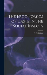 Cover image for The Ergonomics of Caste in the Social Insects