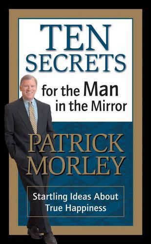 Cover image for Ten Secrets for the Man in the Mirror - MM for MIM: Startling Ideas About True Happiness