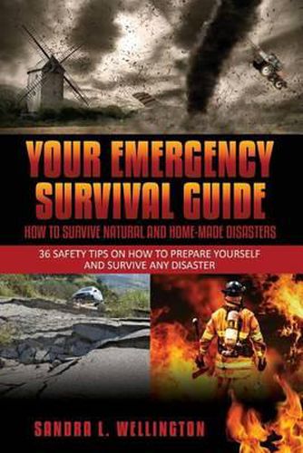 Cover image for Your Emergency Survival Guide - How To Survive Natural and Home Made Disasters: 36 Safety Tips on How to Prepare Yourself and Survive Any Disaster