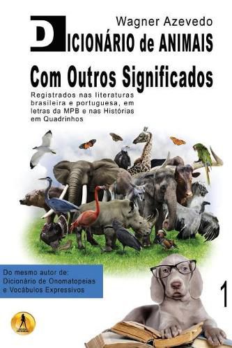 Cover image for Dicionario de Animais Com Outros Significados: registrados nas literaturas brasileira e portuguesa, em letras da MPB e nas historias em quadrinhos