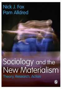 Cover image for Sociology and the New Materialism: Theory, Research, Action