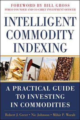 Cover image for Intelligent Commodity Indexing: A Practical Guide to Investing in Commodities