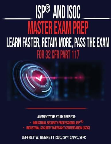 ISP(R) and ISOC Master Exam Prep-Learn Faster, Retain More, Pass the Exam - For 32 CFR Part 117