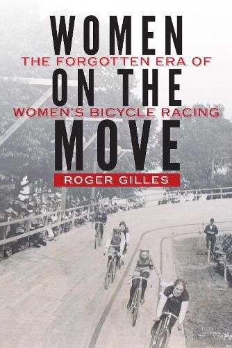 Cover image for Women on the Move: The Forgotten Era of Women's Bicycle Racing