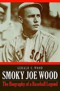 Cover image for Smoky Joe Wood: The Biography of a Baseball Legend