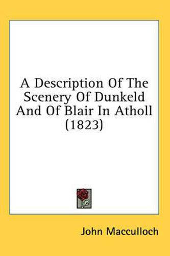 Cover image for A Description of the Scenery of Dunkeld and of Blair in Atholl (1823)