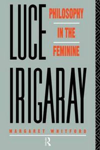 Cover image for Luce Irigaray: Philosophy in the Feminine