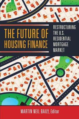 Cover image for Future of Housing Finance: Restructuring the U.S. Residential Mortgage Market