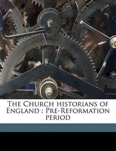 The Church Historians of England: Pre-Reformation Period