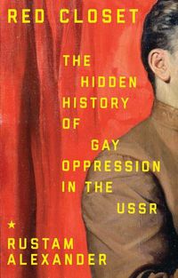 Cover image for Red Closet: The Hidden History of Gay Oppression in the USSR