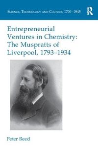 Cover image for Entrepreneurial Ventures in Chemistry: The Muspratts of Liverpool, 1793-1934