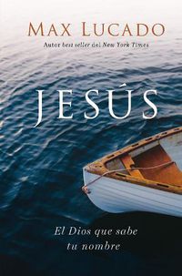 Cover image for Jesus: El Dios que sabe tu nombre