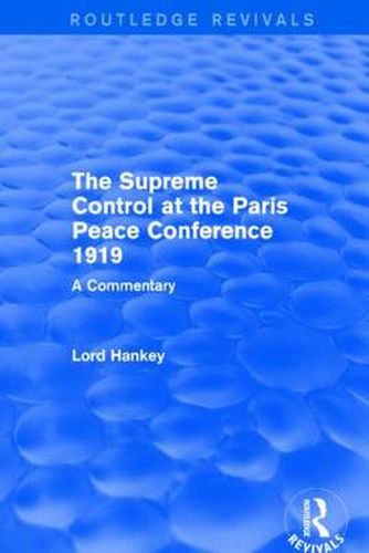 Cover image for The Supreme Control at the Paris Peace Conference 1919 (Routledge Revivals): A Commentary