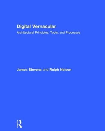 Cover image for Digital Vernacular: Architectural Principles, Tools, and Processes