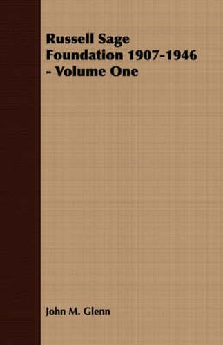 Russell Sage Foundation 1907-1946 - Volume One