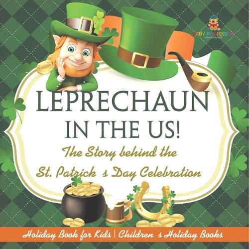 Cover image for Leprechaun In The US! The Story behind the St. Patrick's Day Celebration - Holiday Book for Kids Children's Holiday Books