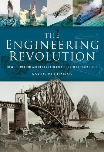 Cover image for The Engineering Revolution: How the Modern World was Changed by Technology