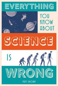 Cover image for Everything You Know About Science is Wrong