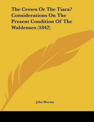 The Crown or the Tiara? Considerations on the Present Condition of the Waldenses (1842)