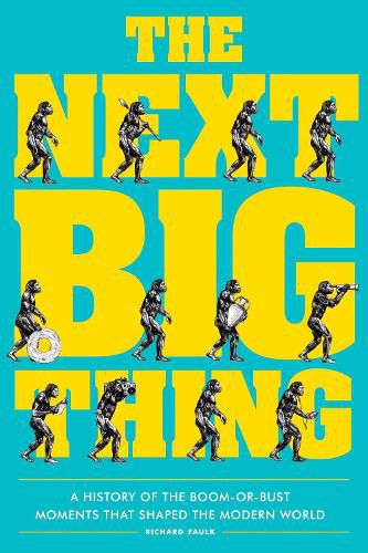 Next Big Thing: A History of the Boom-or-Bust Moments That Shaped the Modern World