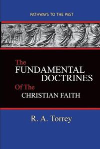 Cover image for The Fundamental Doctrines of the Christian Faith: Pathways To The Past