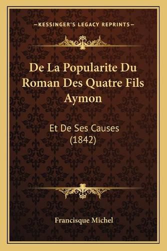 de La Popularite Du Roman Des Quatre Fils Aymon: Et de Ses Causes (1842)