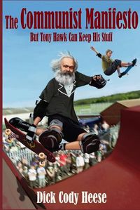 Cover image for The Communist Manifesto: But Tony Hawk Can Keep His Stuff