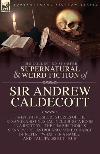 Cover image for The Collected Supernatural and Weird Fiction of Sir Andrew Caldecott