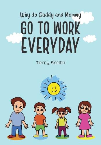 Cover image for Why do Daddy and Mommy GO TO WORK EVERYDAY