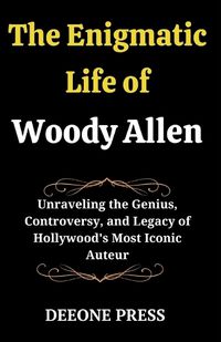 Cover image for The Enigmatic Life of Woody Allen