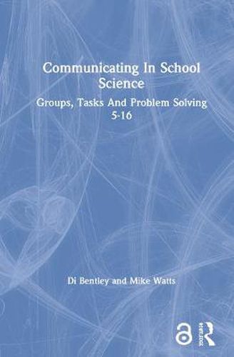 Communicating In School Science: Groups, Tasks And Problem Solving 5-16