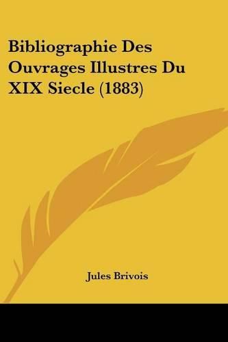 Cover image for Bibliographie Des Ouvrages Illustres Du XIX Siecle (1883)