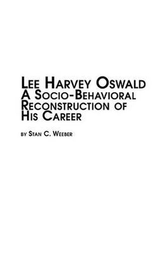 Cover image for Lee Harvey Oswald - A Socio-Behavioral Reconstruction of His Career