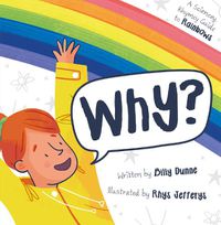 Cover image for Why?: The Sciencey, Rhymey Guide to Rainbows