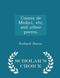 Cover image for Cosmo de Medici, Etc. and Other Poems. - Scholar's Choice Edition