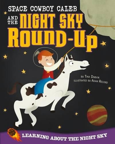 Cover image for Space Cowboy Caleb and the Night Sky Round-Up: Learning about the Night Sky