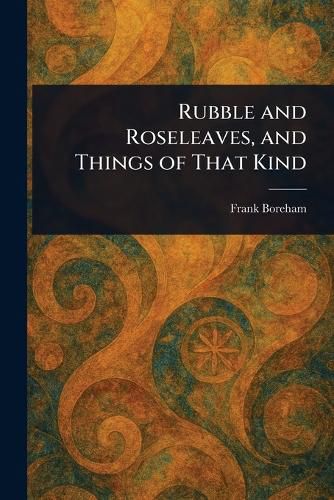 Cover image for Rubble and Roseleaves, and Things of That Kind