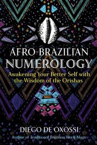 Cover image for Afro-Brazilian Numerology: Awakening Your Better Self with the Wisdom of the Orishas