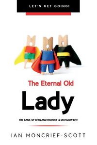 Cover image for The Eternal Old Lady: Bank of England History & Development