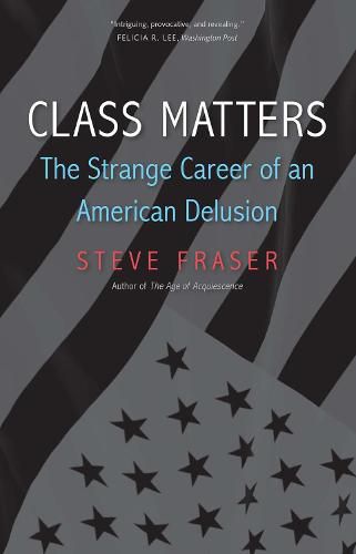 Cover image for Class Matters: The Strange Career of an American Delusion