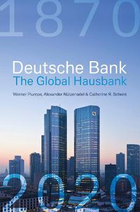 Cover image for Deutsche Bank: The Global Hausbank, 1870 - 2020