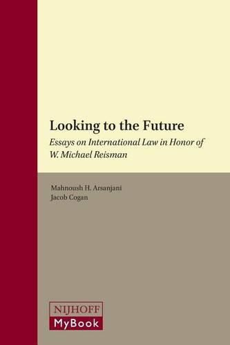 Cover image for Looking to the Future: Essays on International Law in Honor of W. Michael Reisman