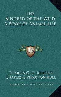 Cover image for The Kindred of the Wild a Book of Animal Life