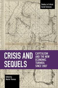 Cover image for Crisis And Sequels: Capitalism and the New Economic Turmoil Since 2007