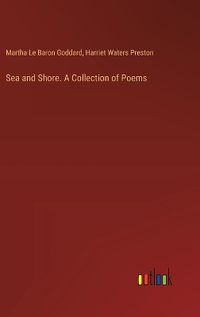 Cover image for Sea and Shore. A Collection of Poems